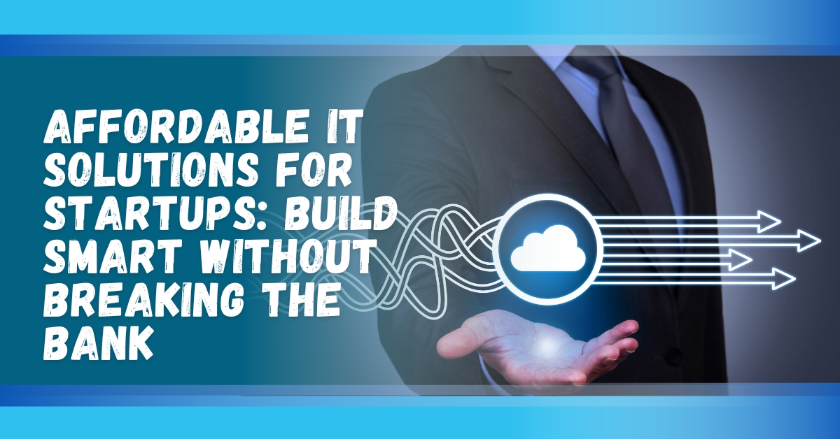 affordable it solutions for startups